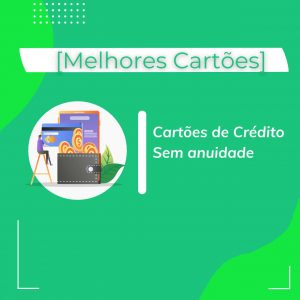 Os melhores cartões de Crédito sem anuidade