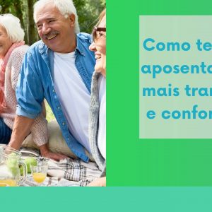 Como planejar uma aposentadoria tranquila?