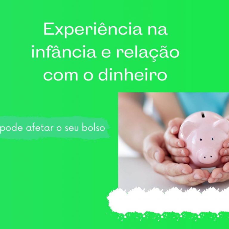 Experiência na infância e relação com o dinheiro – Como isso pode afetar o seu bolso!