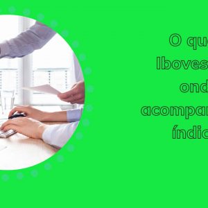 O que é Ibovespa e onde acompanhar o índice?