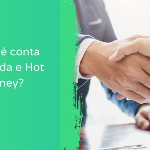 O que é conta garantida e Hot Money?