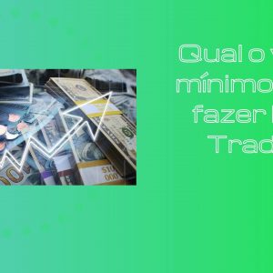 Qual o valor mínimo para fazer Day Trade?