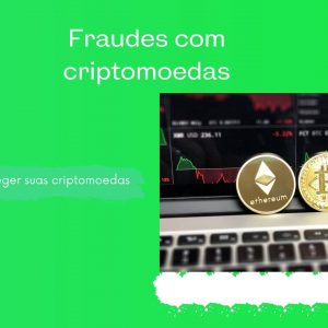 Fraudes com criptomoedas: não caia em golpes