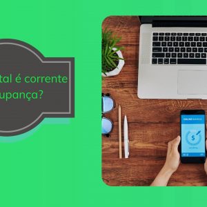 Conta digital é corrente ou poupança?