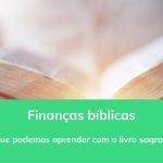 Finanças bíblicas – o que podemos aprender com o livro sagrado?