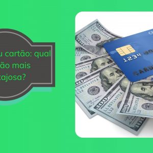 Dinheiro ou cartão: qual a opção mais vantajosa?