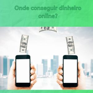Onde conseguir dinheiro online?
