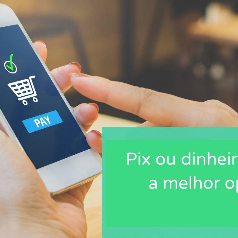 Dinheiro ou Pix: qual a melhor forma de pagamento?