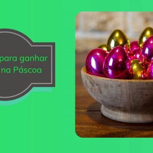 10 ideias para ganhar dinheiro na Páscoa