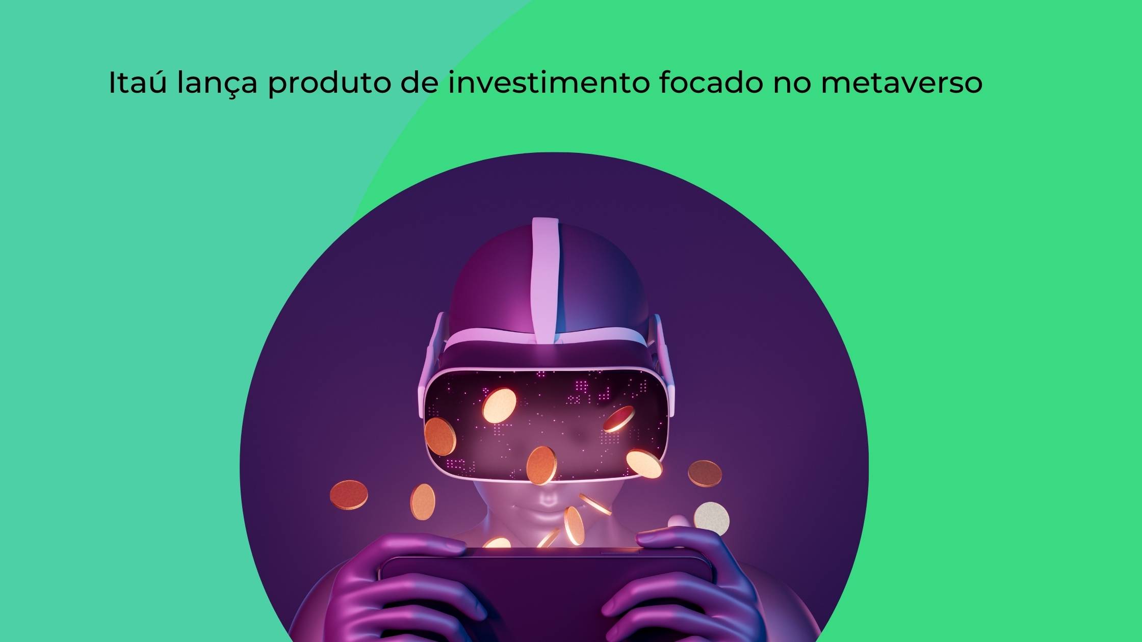 Itaú lança produto de investimento focado no metaverso