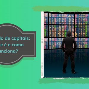 Mercado de capitais: o que é e como funciona?