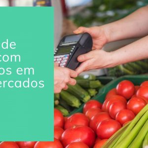 As melhores opções de cartões de crédito com desconto em supermercados