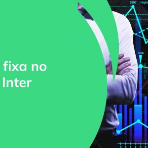 Como funciona a renda fixa Banco Inter?