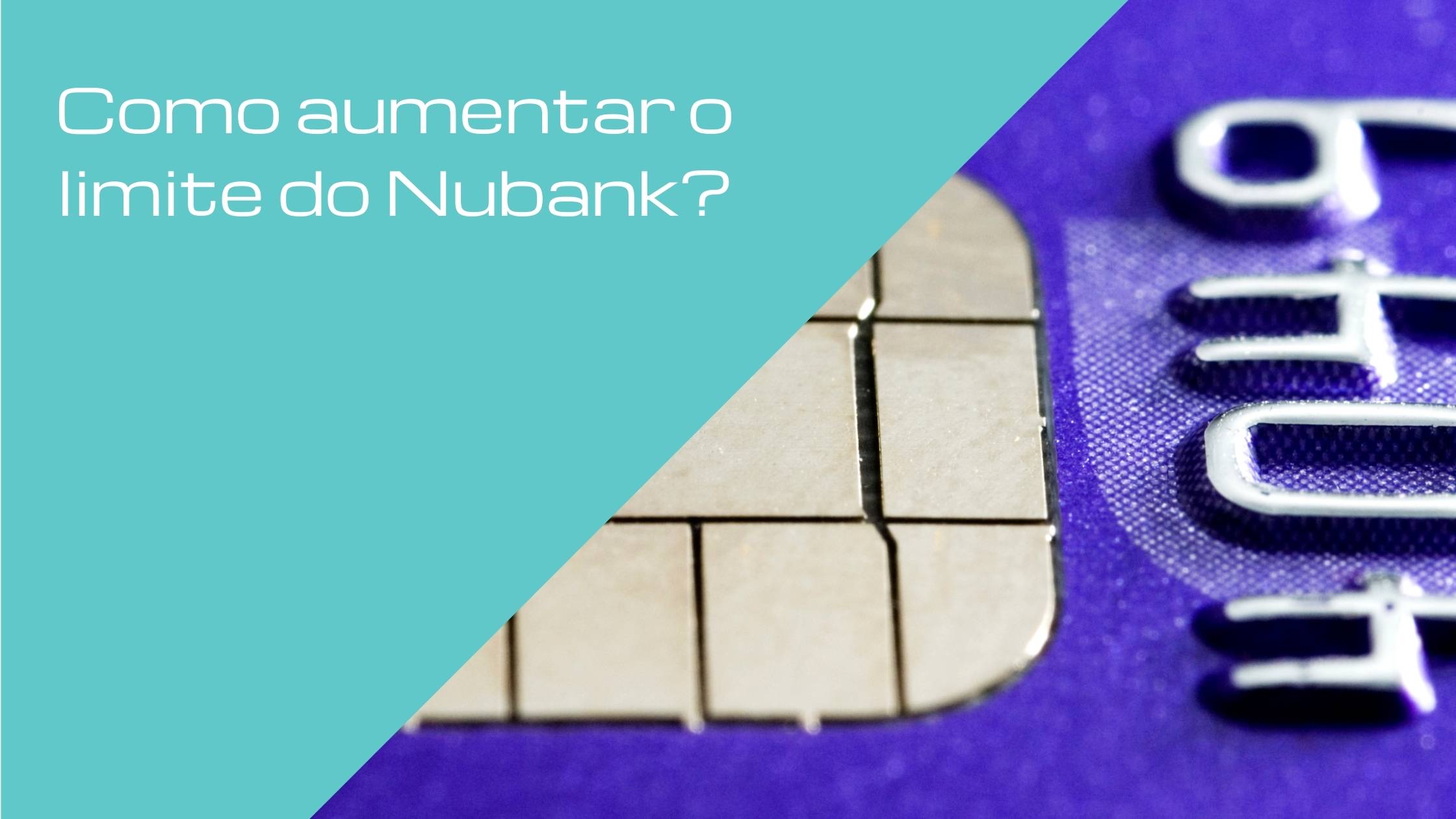 como aumentar o limite do Nubank?