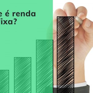 O que é renda fixa? Saiba tudo sobre este investimento financeiro