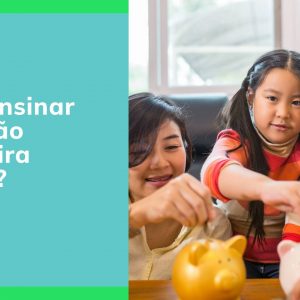 Como ensinar educação financeira infantil para os filhos?