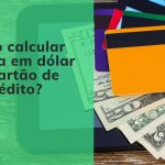 Você sabe como calcular compra em dólar no cartão de crédito?