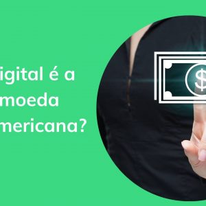 Dólar digital é a nova moeda virtual americana?
