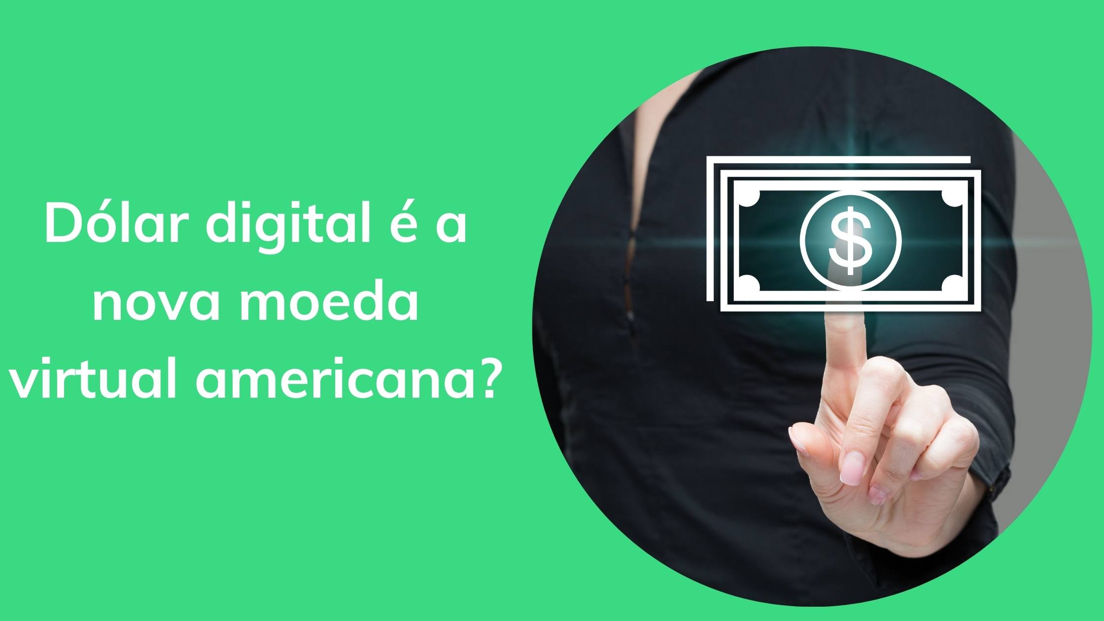 dólar digital é a nova moeda virtual americana?