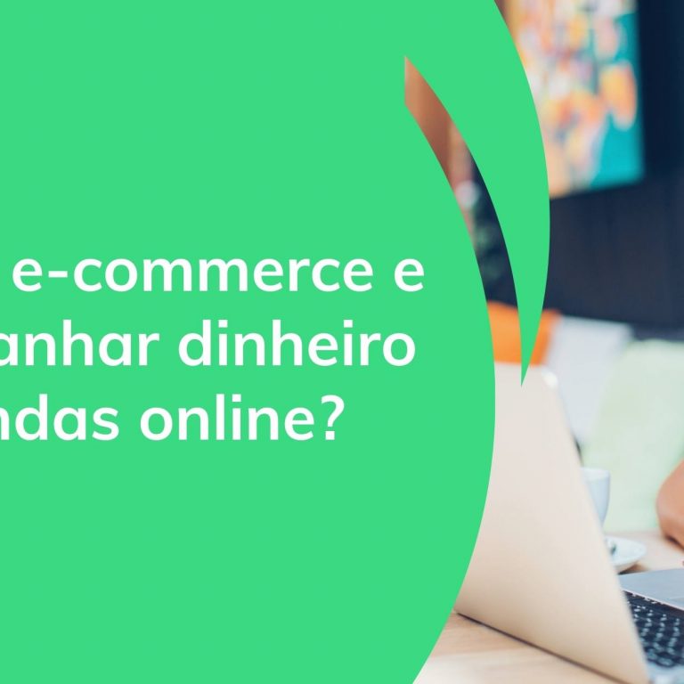O que é e-commerce e como ganhar dinheiro com vendas online?