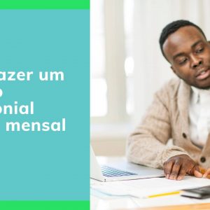 Como fazer um balanço patrimonial pessoal mensal passo a passo?