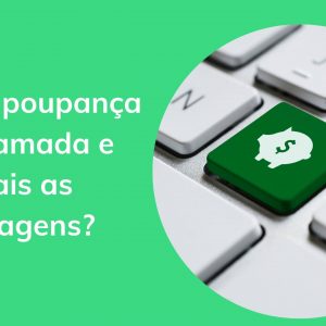 O que é poupança programada e quais as vantagens?