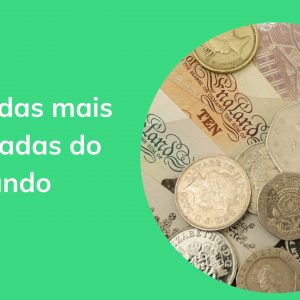 Quais são as moedas mais valorizadas do mundo? Descubra agora!