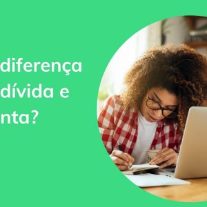 Dívida e conta: você sabe qual a diferença desses termos?