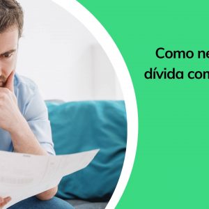 7 dicas para negociar dívida com banco e pagar taxas menores