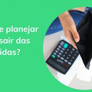 9 passos para criar um plano para sair das dívidas imediatamente