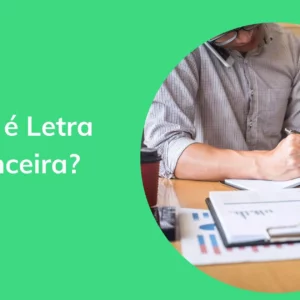 O que é Letra Financeira e como funciona o investimento?