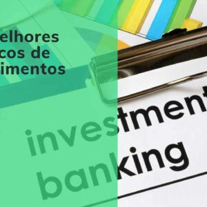 Os melhores bancos de investimentos do Brasil