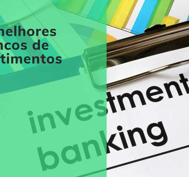 Os melhores bancos de investimentos do Brasil