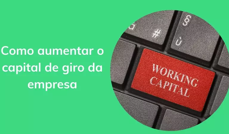 Saiba como aumentar o capital de giro em 6 passos estratégicos