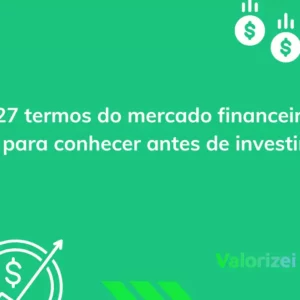 27 termos do mercado financeiro para conhecer antes de investir