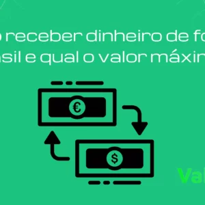 Como receber dinheiro de fora do Brasil e qual o valor máximo?
