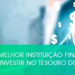 Qual a melhor instituição financeira para investir no Tesouro Direto?