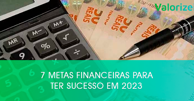 7 metas financeiras para ter sucesso em 2023