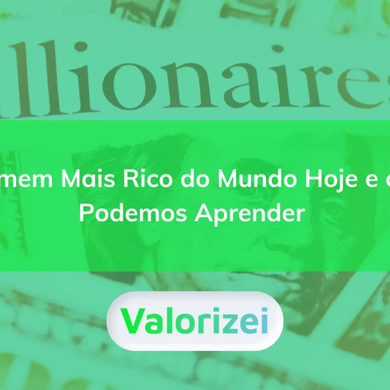 O homem mais rico do mundo hoje e o que podemos aprender