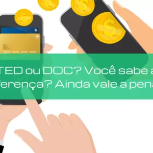 TED ou DOC? Você sabe a diferença? Ainda vale a pena?