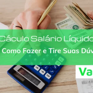Cálculo Salário Líquido (Veja Como Fazer e Tire Suas Dúvidas)