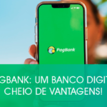 PagBank: um banco digital cheio de vantagens!