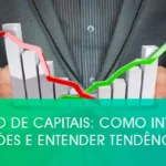 Mercado de Capitais: como investir em ações e entender tendências
