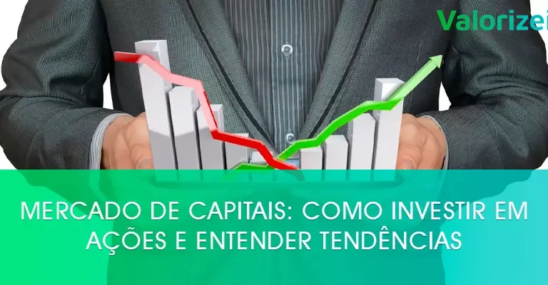 Mercado de Capitais: como investir em ações e entender tendências