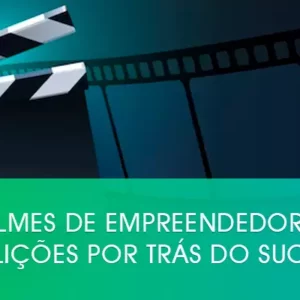 Os filmes de empreendedorismo e as lições por trás do sucesso