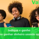 Indique e ganhe: veja como ganhar dinheiro com aplicativos