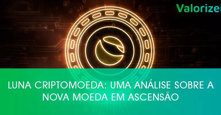 Luna Criptomoeda: uma análise sobre a nova moeda em ascensão