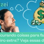 Procurando coisas para fazer dinheiro extra? Veja essas dicas!