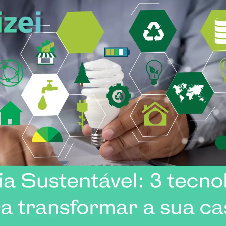 Energia Sustentável: 3 tecnologias para transformar a sua casa!