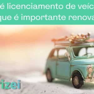 O que é licenciamento de veículo e por que é importante renovar?